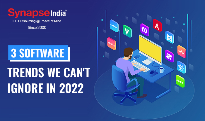 3 Software Trends We Can't Ignore In 2022