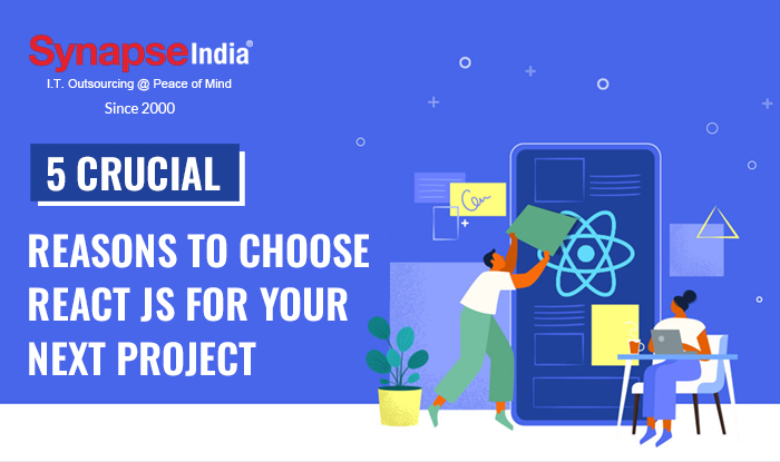 5 Crucial Reasons to Choose React JS for Your Next Project
