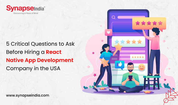 5 Critical Questions to Ask Before Hiring a React Native App Development Company in the USA