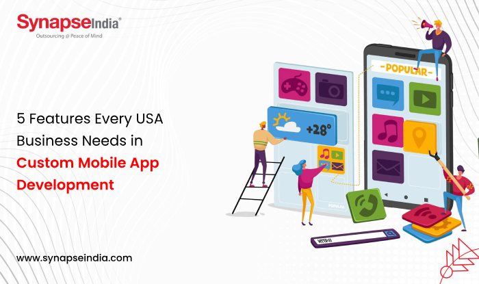 5 Features Every USA Business Needs in Custom Mobile App Development 