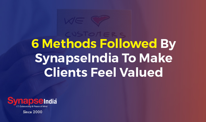 6 Methods Followed By SynapseIndia To Make Clients Feel Valued