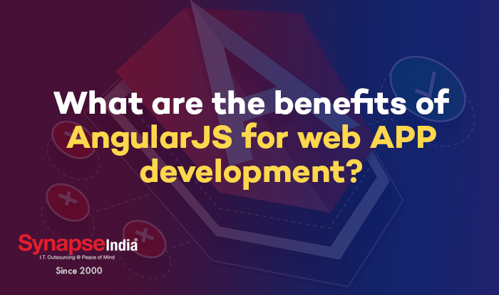 What Are the Benefits of Angularjs for Web App Development?