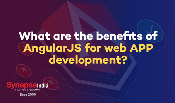 What Are the Benefits of Angularjs for Web App Development?