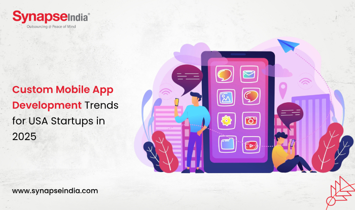 Custom Mobile App Development Trends for USA Startups in 2025  