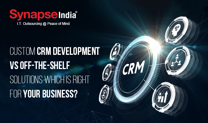 Custom CRM Development vs. Off-the-Shelf Solutions: Which is Right for You?