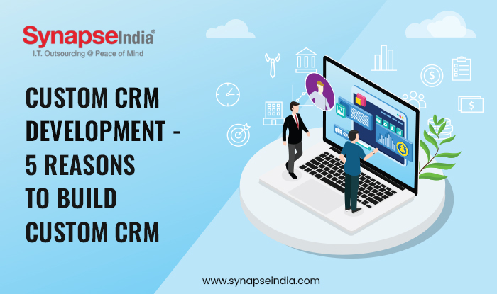 Custom CRM Development 5 Reasons to Build Custom CRM