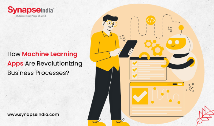 How Machine Learning Apps Are Revolutionizing Business Processes? 
