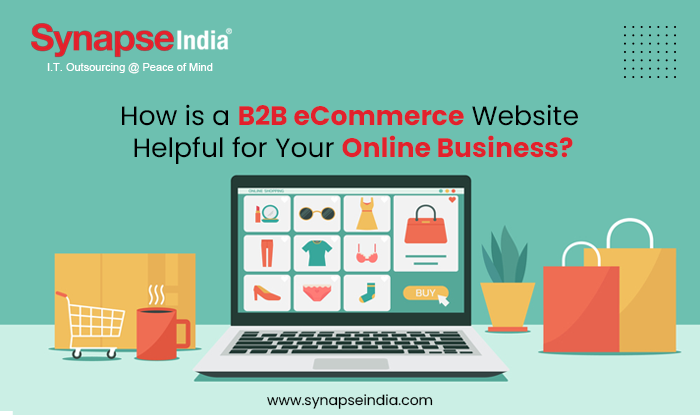 How is a B2B E-commerce Website helpful for your online business?