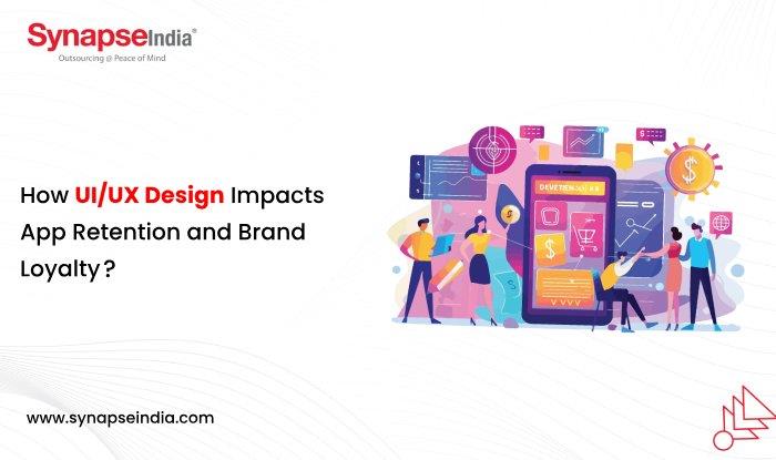 How UI/UX Design Impacts App Retention and Brand Loyalty? 