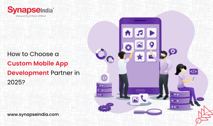 How to Choose a Custom Mobile App Development Partner in 2025?