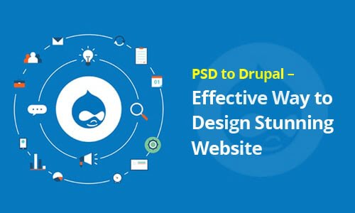 PSD to Drupal - Effective Way to Design Stunning Website