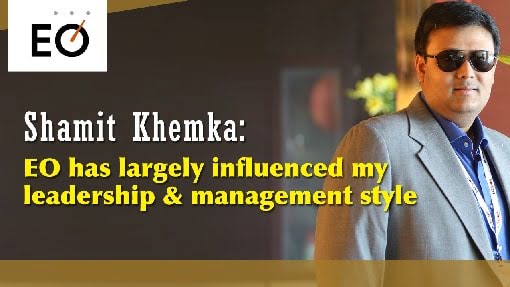 Shamit Khemka: EO has largely influenced my leadership & management style