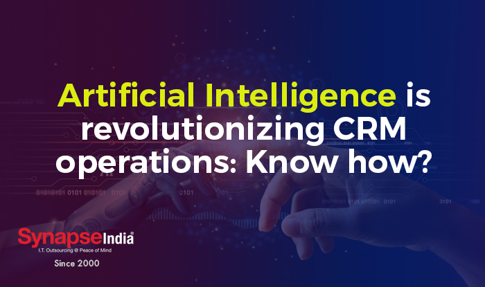 Artificial Intelligence is Revolutionizing CRM Operations: Know How?