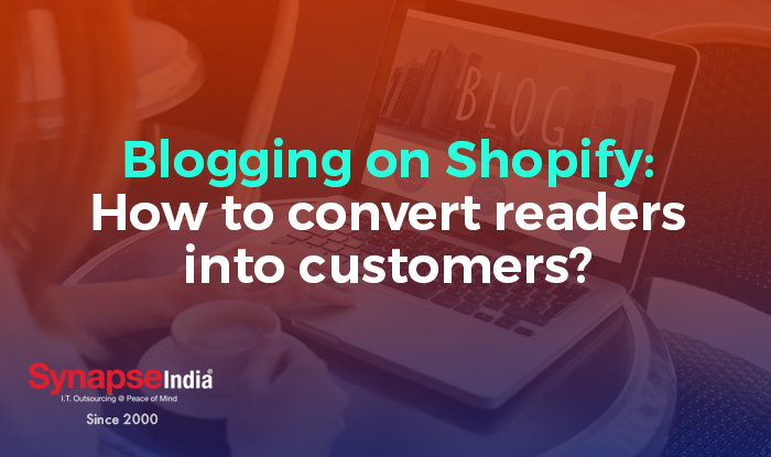 Blogging On Shopify How To Convert Readers Into Customers ?