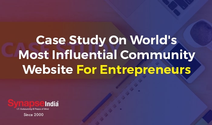 Case Study On World's Most Influential Community Website For Entrepreneurs