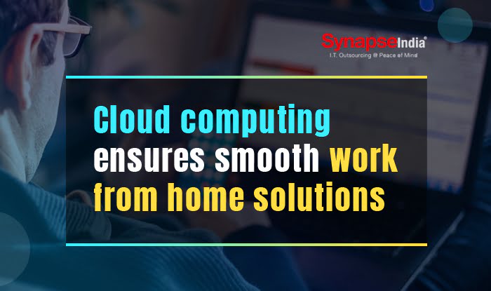 Cloud computing ensures smooth work from home solutions