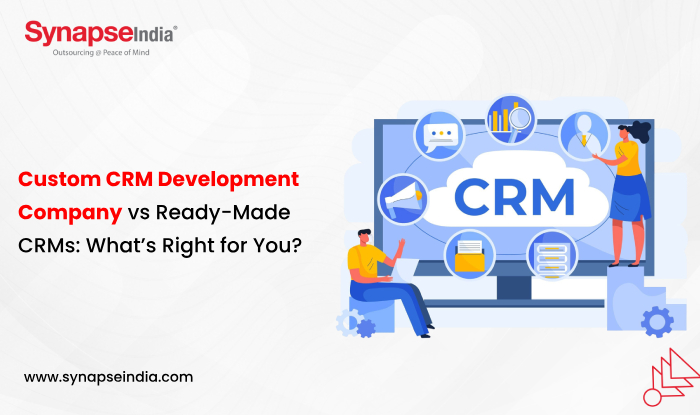 Custom CRM Development Company vs Ready-Made CRMs: What’s Right for You?