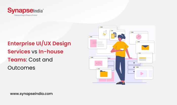 Enterprise UI/UX Design Services vs In-House Teams: Cost and Outcomes