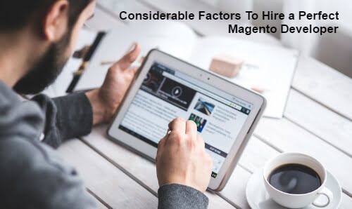 Considerable Factors To Hire a Perfect Magento Developer