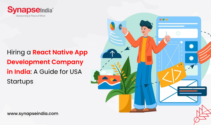 Hiring a React Native App Development Company in India: A Guide for USA Startups