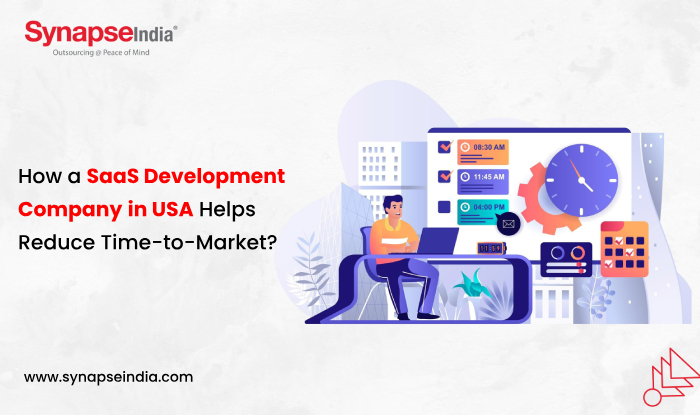 How a SaaS Development Company in the USA Helps Reduce Time-to-Market?