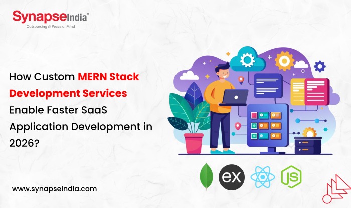 How Custom MERN Stack Development Services Enable Faster SaaS Application Development in 2026?