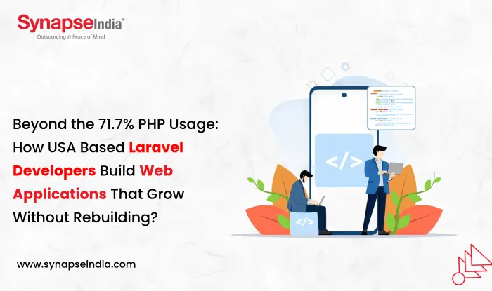 Beyond the 71.7% PHP Usage: How USA Based Laravel Developers Build Web Applications That Grow Without Rebuilding?