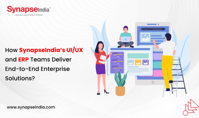 How SynapseIndia’s UI/UX and ERP Teams Deliver End-to-End Enterprise Solutions?