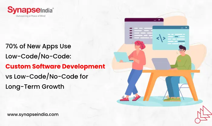 70% of New Apps Use Low-Code/No-Code: Custom Software Development vs Low-Code/No-Code for Long-Term Growth