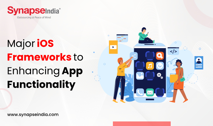 Major IOS Frameworks to Enhancing App Functionality