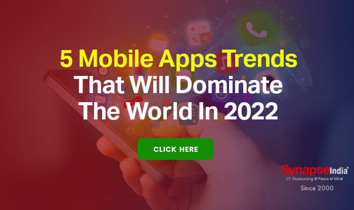 5 Mobile Apps Trends That Will Dominate The World In 2022
