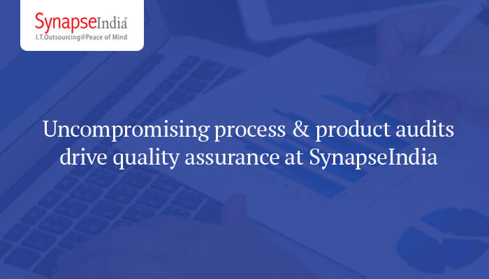 Uncompromising process & product audits drive quality assurance at SynapseIndia