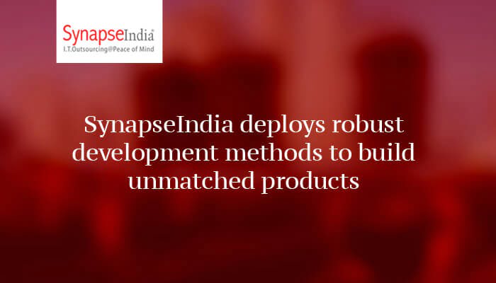 SynapseIndia deploys robust development methods to build unmatched products