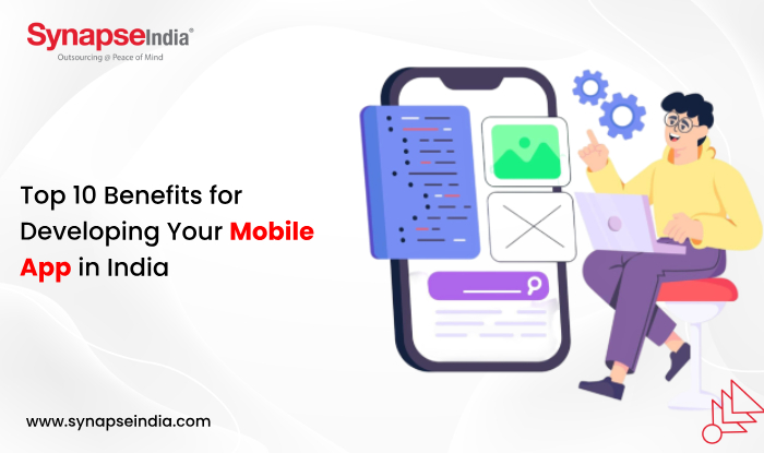 Top 10 Benefits for Developing Your Mobile App in India