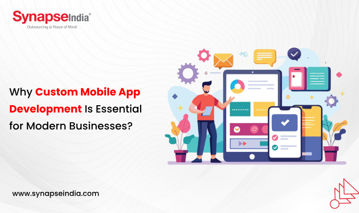 Why Custom Mobile App Development Is Essential for Modern Businesses?